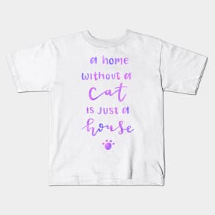 A home without a cat is just a house Kids T-Shirt